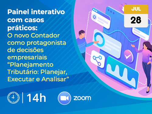 Painel interativo com casos práticos: “O novo Contador como protagonista de decisões empresariais “Planejamento Tributário: Planejar, Executar e Analisar”