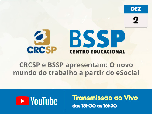 Transmissão Web ao Vivo – Canal do CRCSP no YouTube: “CRCSP e BSSP apresentam: O novo mundo do trabalho a partir do eSocial”