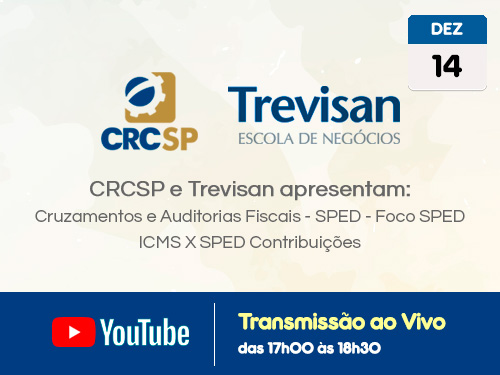 Transmissão Web ao Vivo – Canal do CRCSP no YouTube: “CRCSP e Trevisan apresentam: Cruzamentos e Auditorias Fiscais – SPED – Foco SPED ICMS X SPED Contribuições”
