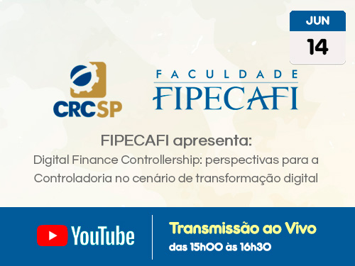 ransmissão Web ao Vivo – Canal do CRCSP no YouTube : ”FIPECAFI apresenta: Digital Finance Controllership: perspectivas para a Controladoria no cenário de transformação digital”